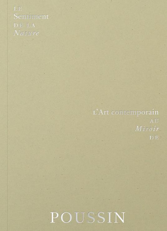 Le sentiment de la nature. L'art contemporain au miroir de Poussin. Ediz. a colori - copertina