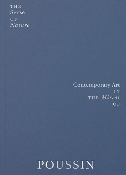 The sense of nature. Contemporary art in the mirror of Poussin. Ediz. a colori - copertina