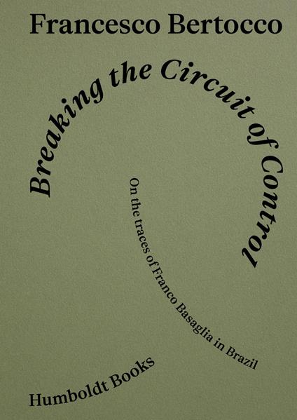 Breaking the circuit of control. On the traces of Franco Basaglia in Brazil - Francesco Bertocco - copertina