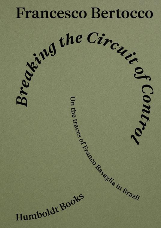 Breaking the circuit of control. On the traces of Franco Basaglia in Brazil - Francesco Bertocco - copertina
