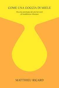 Come una goccia di miele. Piccola antologia dei più bei testi di buddhismo tibetano