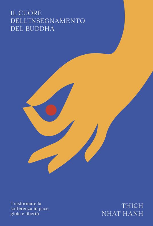 Il cuore dell'insegnamento del Buddha. Trasformare la sofferenza in pace, gioia e libertà - Thich Nhat Hanh,Diana Petech - ebook