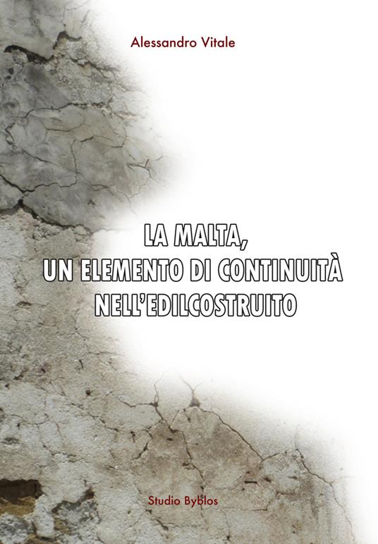La malta, un elemento di continuità nell'edilcostruito - Alessandro Vitale - copertina