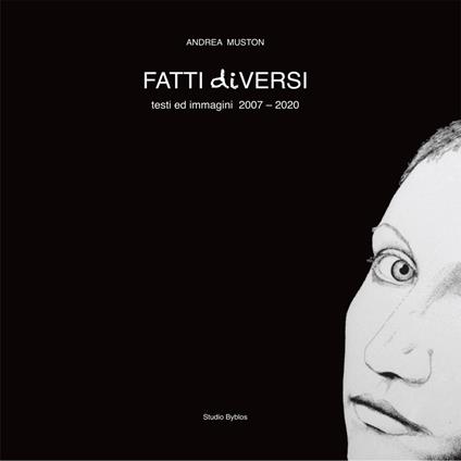 Fatti diversi. Testi ed immagini 2007-2020 - Andrea Muston - copertina