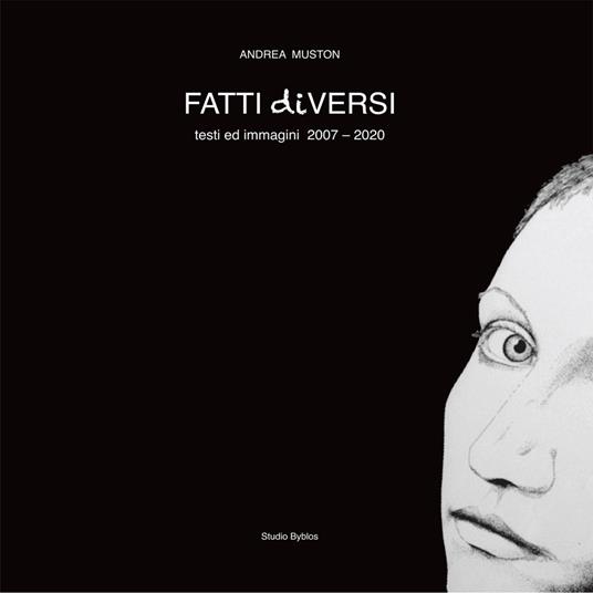 Fatti diversi. Testi ed immagini 2007-2020 - Andrea Muston - copertina