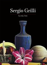 Sergio Grilli. La mia arte. Ediz. a colori