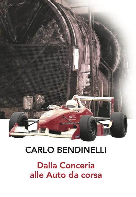 Dalla conceria alle auto da corsa - Carlo Bendinelli - copertina