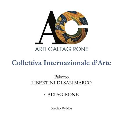 AC. Arti Caltagirone. Collettiva Internazionale d'Arte. Palazzo Libertini di San Marco. Caltagirone - copertina
