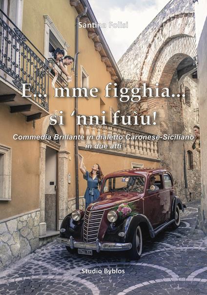 E...mme' fìgghia... si 'nnì fuìu! Commedia brillante in dialetto Caronese-Siciliano in due atti - Santina Folisi - copertina