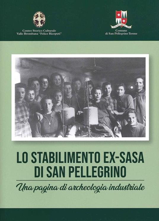 Lo stabilimento ex-Sasa di San Pellegrino. Una pagina di archeologia industriale - copertina