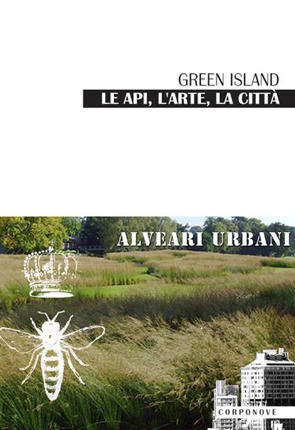Green Island le api, l'arte, la città alveari urbani - copertina