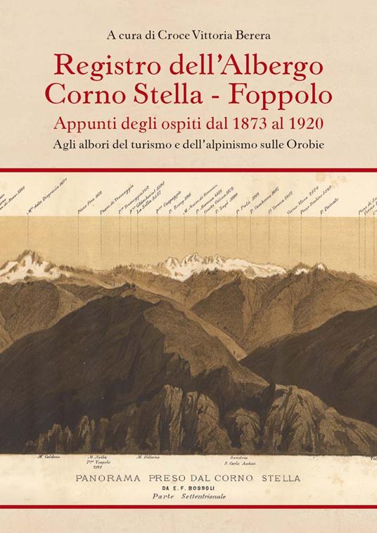 Registro dell'albergo Corno Stella, Foppolo. Appunti degli ospiti dal 1873 al 1920. Agli albori del turismo e dell'alpinismo sulle Orobie - Vittoria Berera Croce - copertina