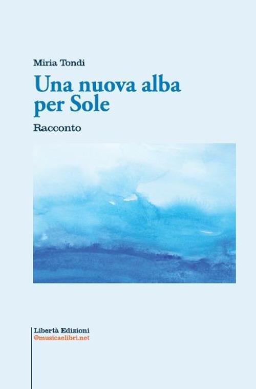 Una nuova alba per Sole - Miria Tondi - copertina