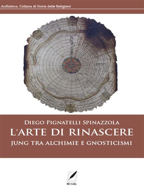 L' arte di rinascere. Jung tra alchimie e gnosticismi - Diego Pignatelli Spinazzola - ebook