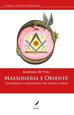 Massoneria e Oriente. Esoterismi a confronto tra storia e mito