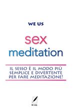 Sex meditation. Il sesso è il modo più semplice e divertente per fare meditazione!