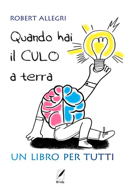 Quando hai il culo a terra. Un libro per tutti - Robert Allegri - ebook
