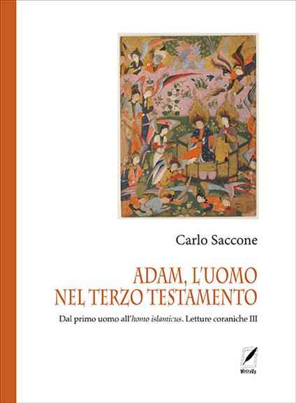 Adam, l'uomo nel terzo Testamento. Dal primo uomo all'homo islamicus. Letture coraniche III - Carlo Saccone - copertina