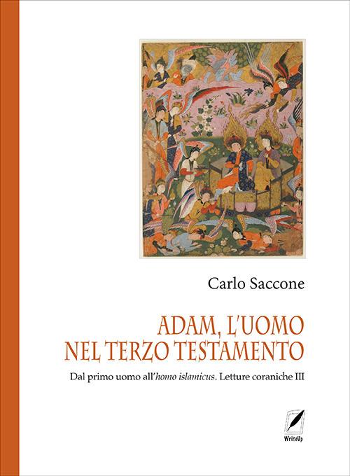 Adam, l'uomo nel terzo Testamento. Dal primo uomo all'homo islamicus. Letture coraniche III - Carlo Saccone - copertina