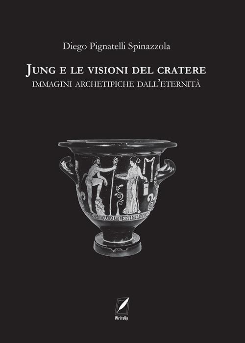 Jung e le visioni del cratere. Immagini archetipiche dall’eternità - Diego Pignatelli Spinazzola - copertina