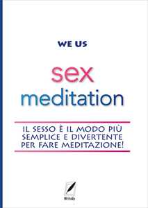 Sex meditation. Il sesso è il modo più semplice e divertente per fare meditazione!