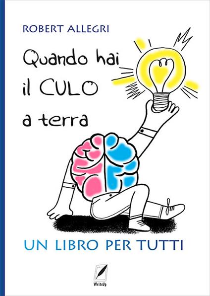 Quando hai il culo a terra. Un libro per tutti - Robert Allegri - copertina
