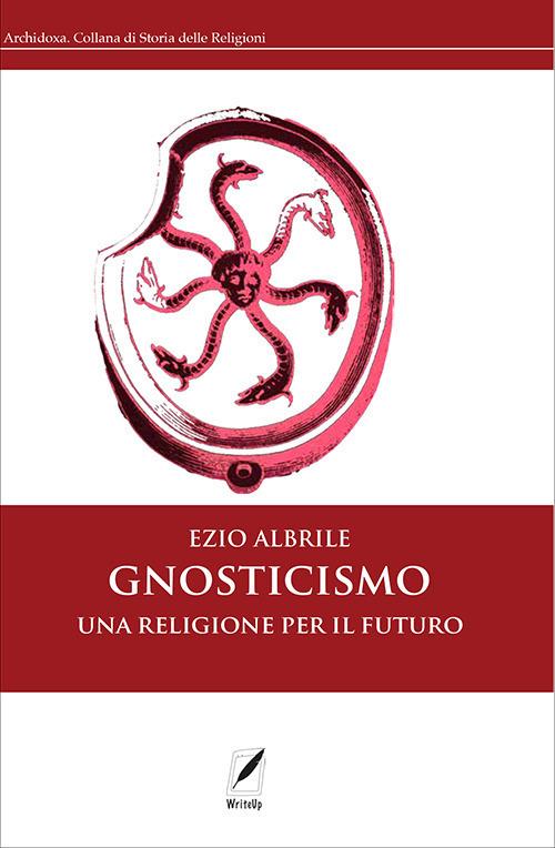 Gnosticismo. Una religione per il futuro. Nuova ediz. - Ezio Albrile - copertina