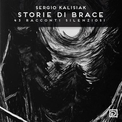 Storie di brace. 43 racconti silenziosi - Sergio Kalisiak - copertina