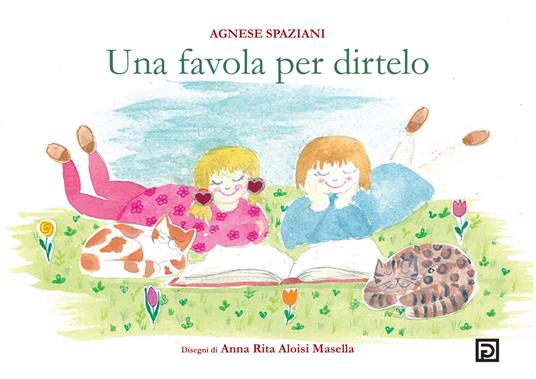 Una favola per dirtelo. Ediz. illustrata - Agnese Spaziani - copertina