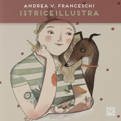 Istriceillustra. Ediz. illustrata - Andrea Veronica Franceschi - copertina