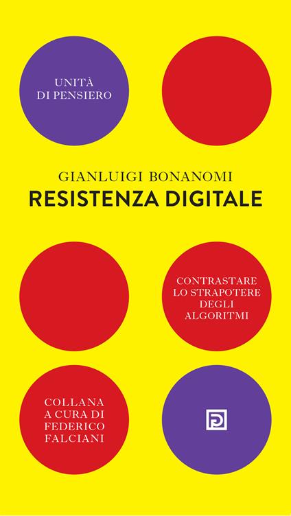 Resistenza digitale. Contrastare lo strapotere degli algoritmi - Gianluigi Bonanomi - copertina