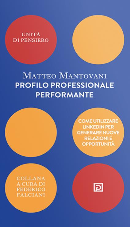 Profilo professionale performante. Come utilizzare Linkedin per generare nuove relazioni e opportunità - Matteo Mantovani - copertina