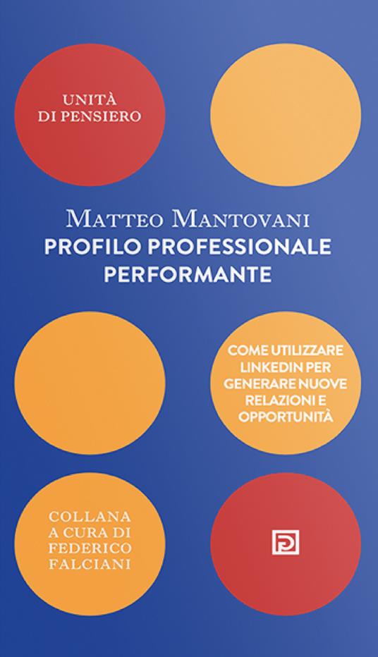 Profilo professionale performante. Come utilizzare Linkedin per generare nuove relazioni e opportunità - Matteo Mantovani - copertina