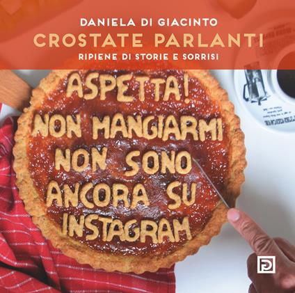 Crostate parlanti. Farcite di storie e sorrisi - Daniela Di Giacinto - copertina
