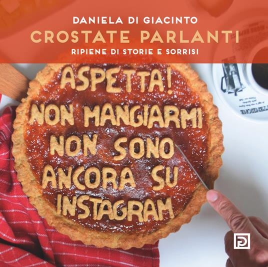 Crostate parlanti. Farcite di storie e sorrisi - Daniela Di Giacinto - copertina