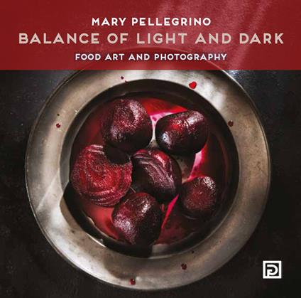 Balance of light and dark. Food art and photography. Ediz. a colori - Dafne's Corner - copertina