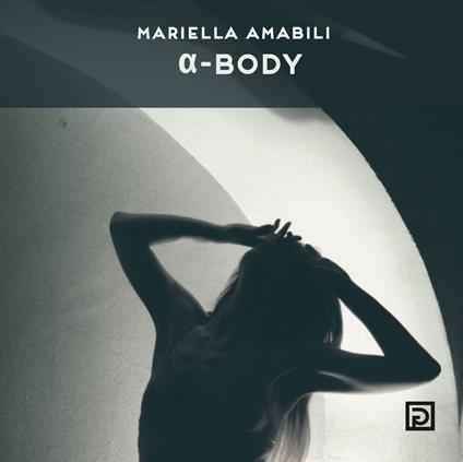 α-body. Ediz. a colori - Mariella Amabili - copertina