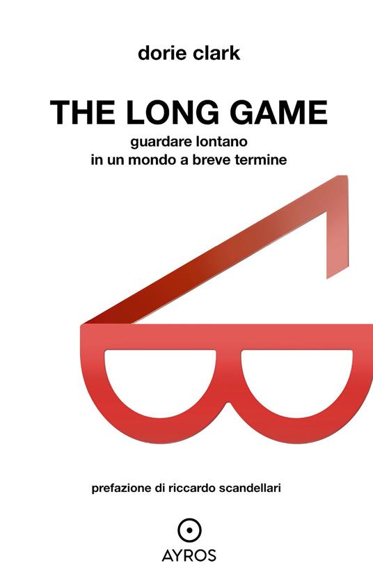 The long game. Guardare lontano in un mondo a breve termine - Dorie Clark - copertina