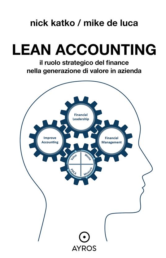 Lean accounting. Il ruolo strategico del finance nella generazione di valore in azienda - Nick Katko,Mike De Luca - copertina
