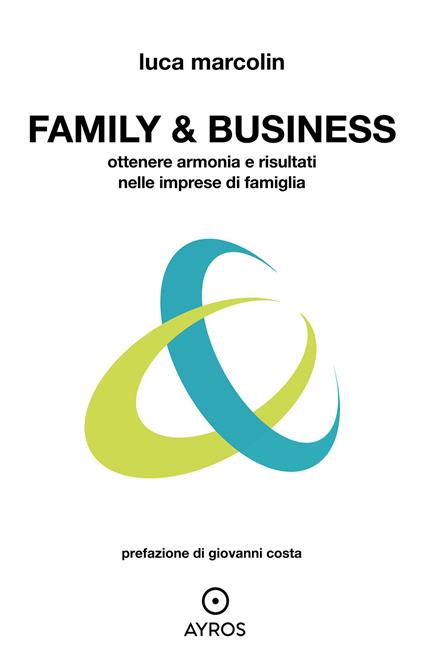 Family & business. Ottenere armonia e risultati nelle imprese di famiglia - Luca Marcolin - copertina