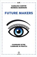 Future makers. Guardare oltre, cambiare in pratica