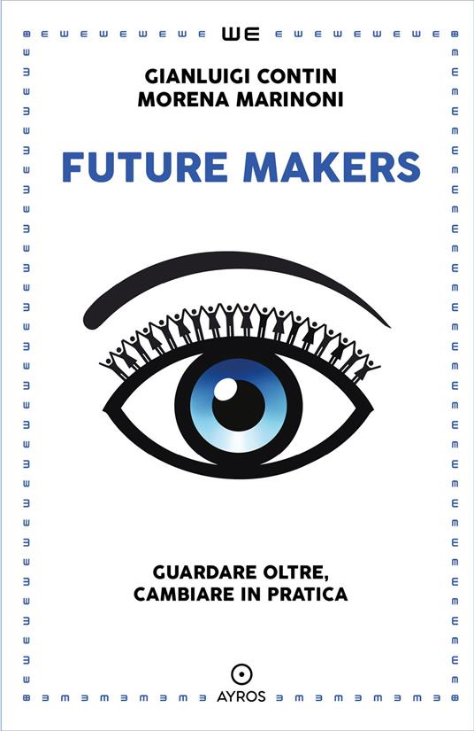 Future makers. Guardare oltre, cambiare in pratica - Gianluigi Contin,Morena Marinoni - copertina