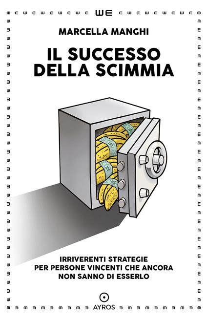 Il successo della scimmia. Irriverenti strategie per persone vincenti che ancora non sanno di esserlo - Marcella Manghi - copertina