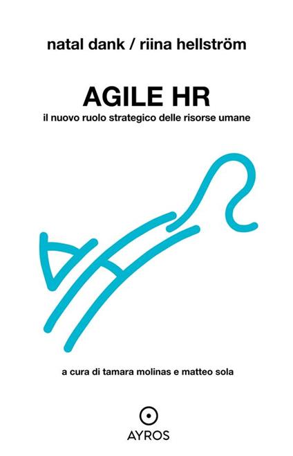 Agile HR. Il nuovo ruolo strategico delle risorse umane - Natal Dank,Riina Hellström,Tamara Molinas,Matteo Sola - ebook