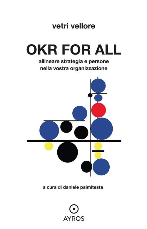 OKR for all. Allineare strategia e persone nella vostra organizzazione - Vetri Vellore,Daniele Palmitesta,Paolo Postinghel - ebook