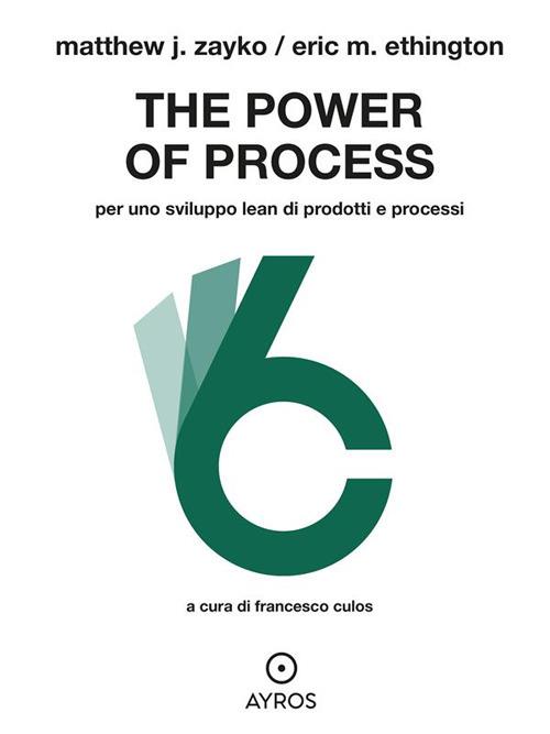 The power of process. Per uno sviluppo Lean di prodotti e processi - Eric M. Ethington,Matthew J. Zayko - ebook