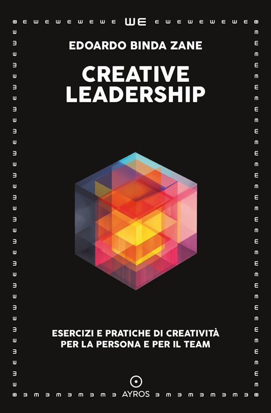 Creative leadership. Esercizi e pratiche di creatività per la persona e per il team - Edoardo Binda Zane - copertina