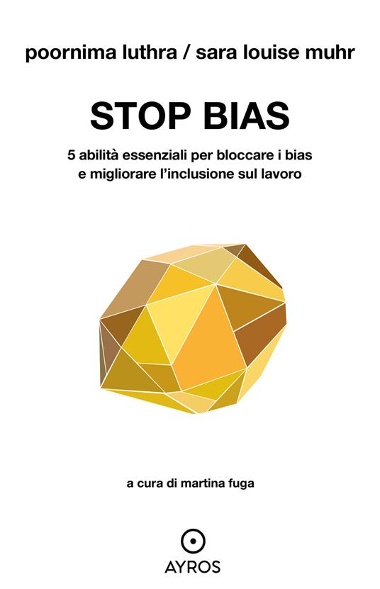 Stop bias. 5 abilità essenziali per bloccare i bias e migliorare l'inclusione sul lavoro - Poornima Luthra,Sara Louise Muhr - copertina