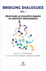 Bridging dialogues. Vol. 1: Praticare lo sviluppo umano in contesti organizzati