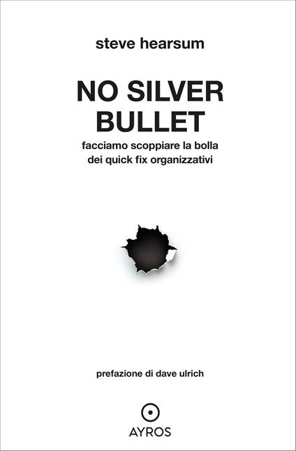 No Silver Bullet. Facciamo scoppiare la bolla dei quick fix organizzativi - Steve Hearsum - copertina